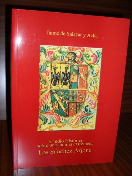 ESTUDIO HISTRICO SOBRE UNA FAMILIA EXTREMEA: LOS SNCHEZ ARJONA. Obra galardonada con el Premio Arias Montano de Investigacin 1996 de la Real Academia de Extremadura de las Letras y de las Artes